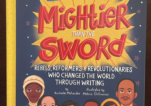 Image shows cover of book "Mightier Than the Sword: Rebels, Reformers & Revolutionaries Who Changed the World Through Writing"