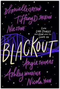 Cover of the book Blackout by Dhonielle Clayton, Tiffany D. Jackson, Nic Stone, Angie Thomas, Ashley Woodfolk, and Nicola Yoon. Black background, the word Blackout in yellow, and author names in purple.